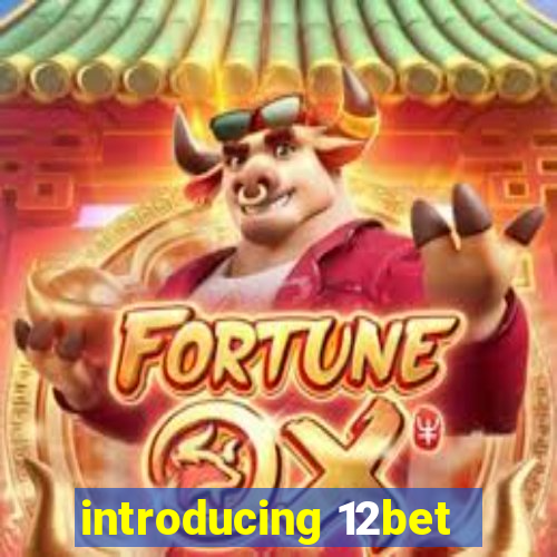 introducing 12bet